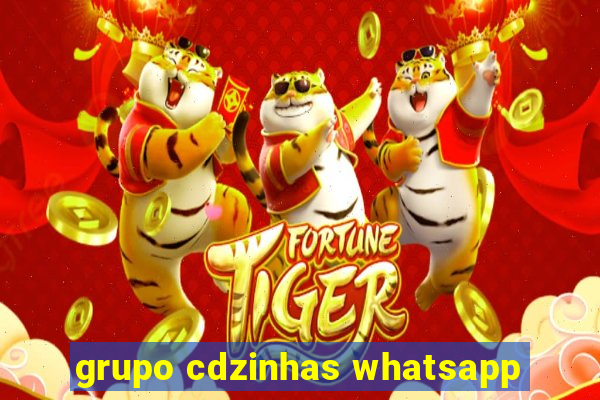 grupo cdzinhas whatsapp